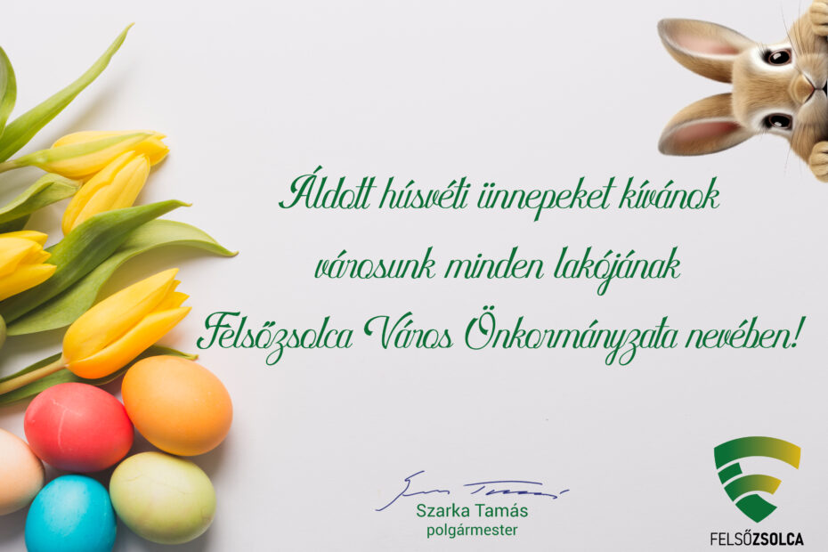 Áldott húsvéti ünnepeket kíván Felsőzsolca Város Önkormányzata!